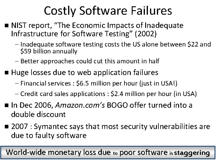 Costly Software Failures n NIST report, “The Economic Impacts of Inadequate Infrastructure for Software