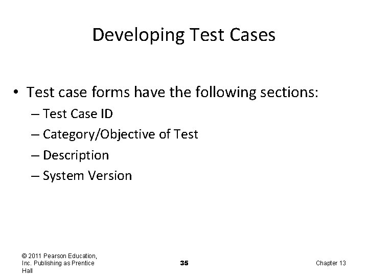 Developing Test Cases • Test case forms have the following sections: – Test Case