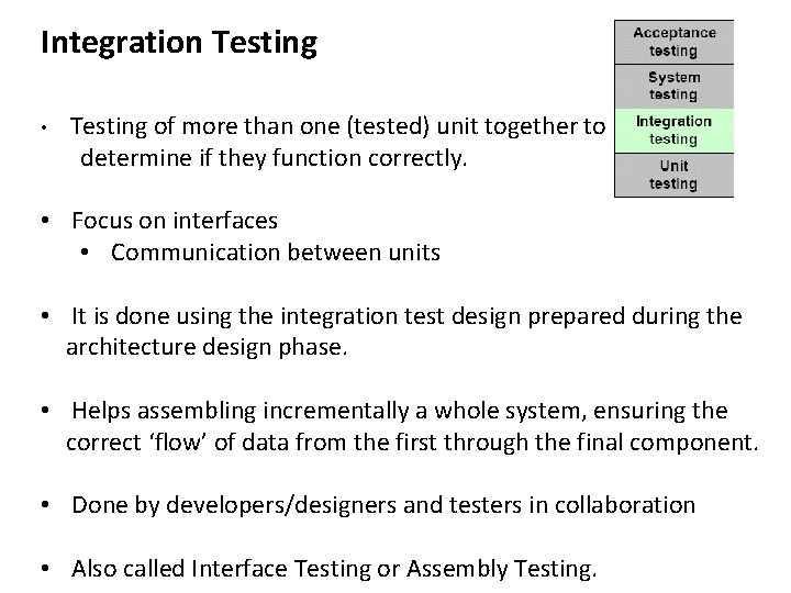 Integration Testing • Testing of more than one (tested) unit together to determine if