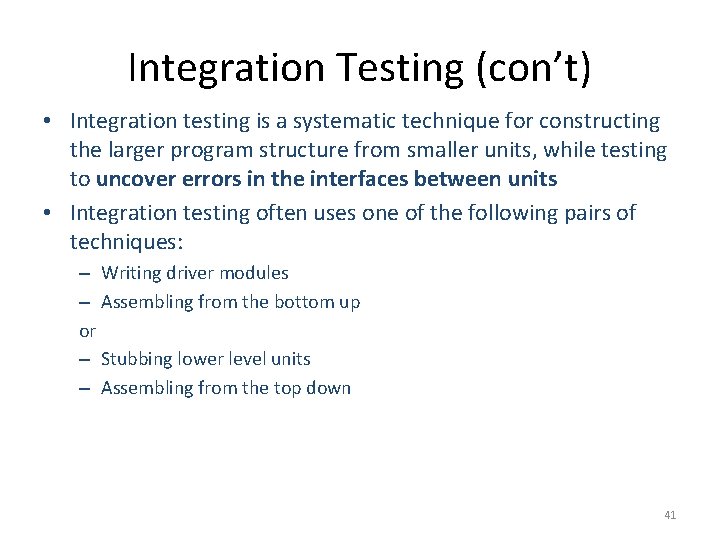Integration Testing (con’t) • Integration testing is a systematic technique for constructing the larger