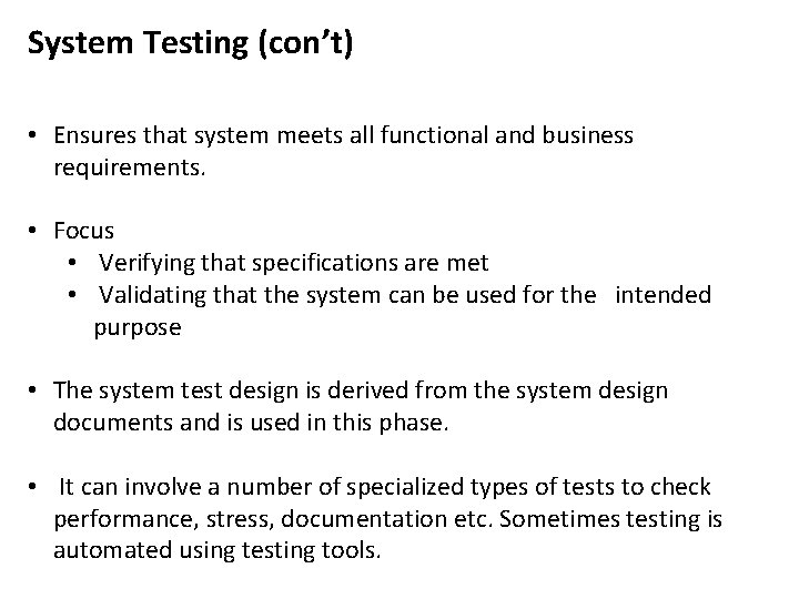 System Testing (con’t) • Ensures that system meets all functional and business requirements. •