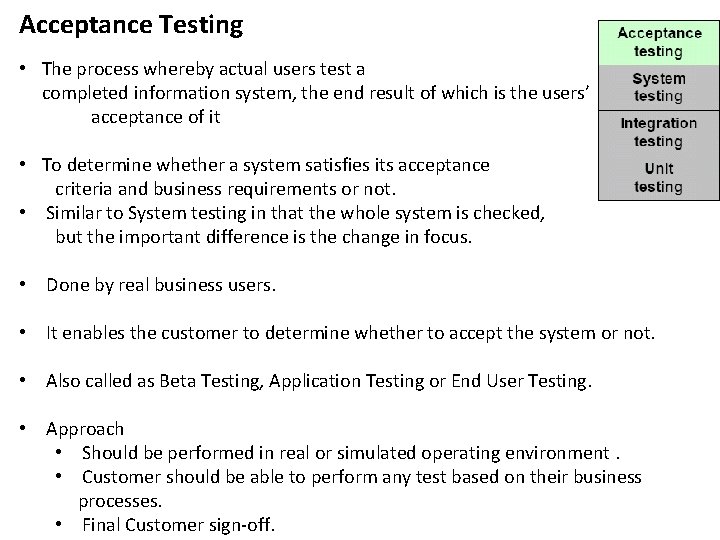 Acceptance Testing • The process whereby actual users test a completed information system, the