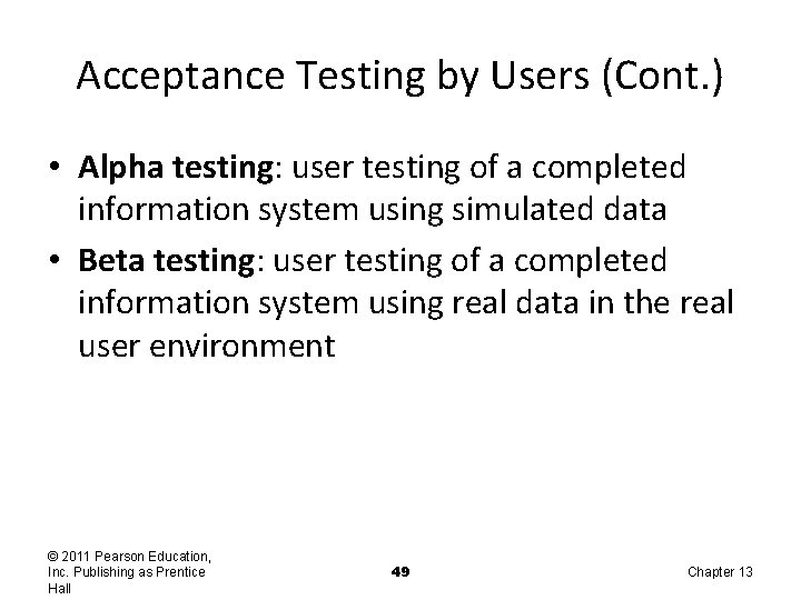 Acceptance Testing by Users (Cont. ) • Alpha testing: user testing of a completed