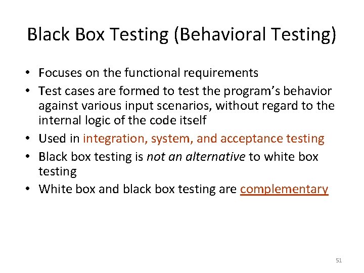 Black Box Testing (Behavioral Testing) • Focuses on the functional requirements • Test cases