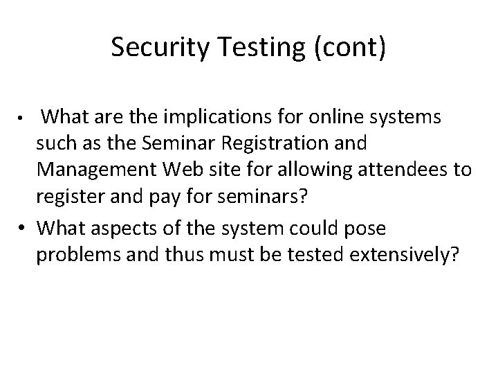 Security Testing (cont) • What are the implications for online systems such as the