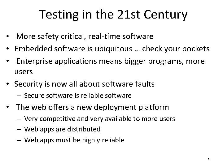 Testing in the 21 st Century • More safety critical, real-time software • Embedded