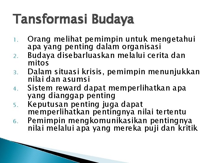 Tansformasi Budaya 1. 2. 3. 4. 5. 6. Orang melihat pemimpin untuk mengetahui apa