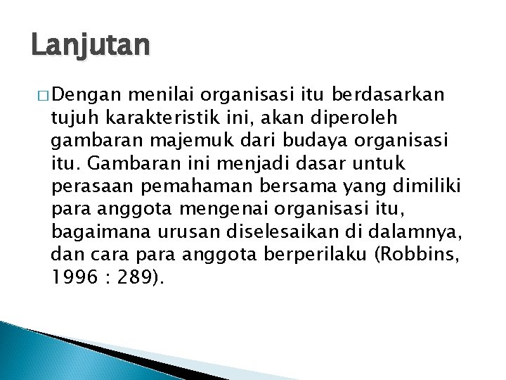 Lanjutan � Dengan menilai organisasi itu berdasarkan tujuh karakteristik ini, akan diperoleh gambaran majemuk