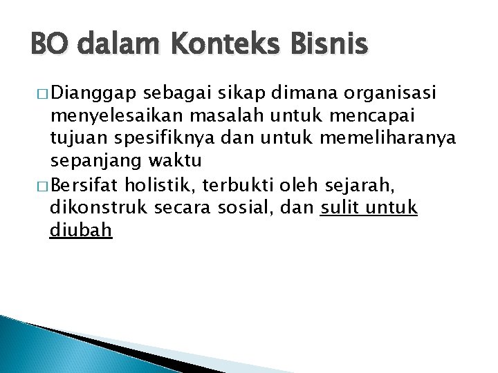 BO dalam Konteks Bisnis � Dianggap sebagai sikap dimana organisasi menyelesaikan masalah untuk mencapai