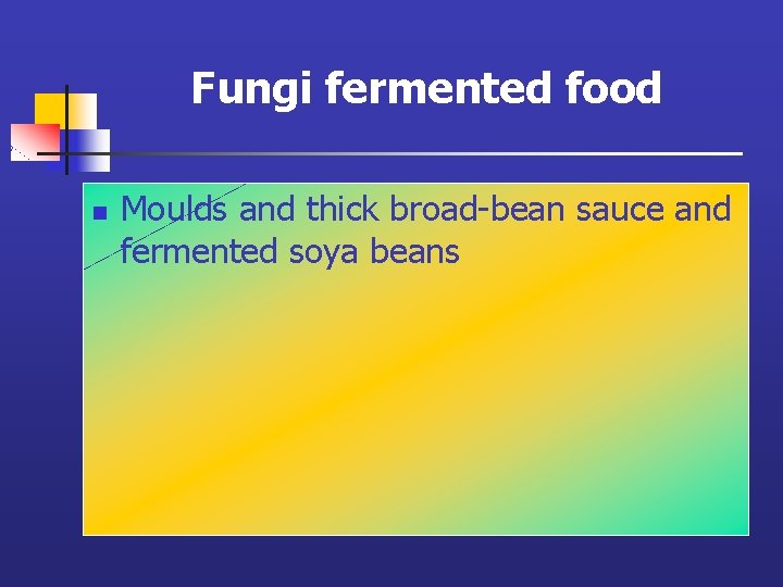 Fungi fermented food n Moulds and thick broad-bean sauce and fermented soya beans 