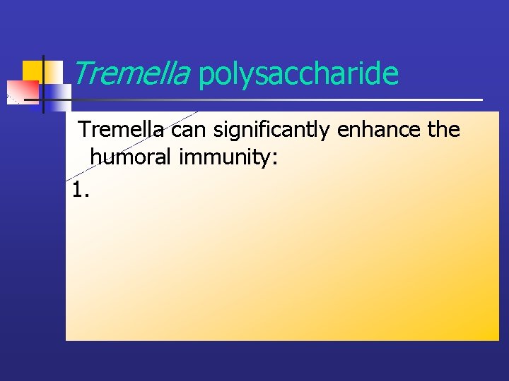 Tremella polysaccharide Tremella can significantly enhance the humoral immunity: 1. 