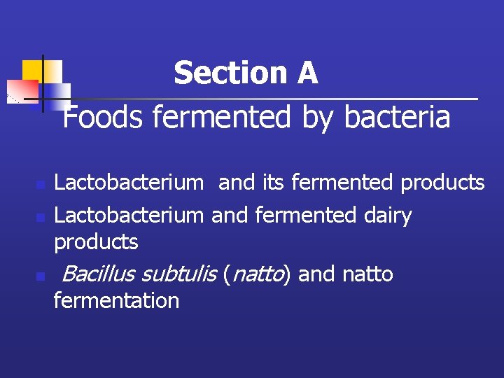 Section A Foods fermented by bacteria n n n Lactobacterium and its fermented products