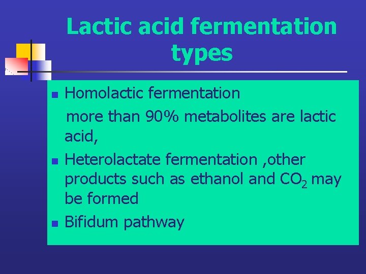 Lactic acid fermentation types n n n Homolactic fermentation more than 90% metabolites are