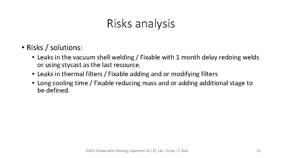 Risks analysis • Risks / solutions: • Leaks in the vacuum shell welding /