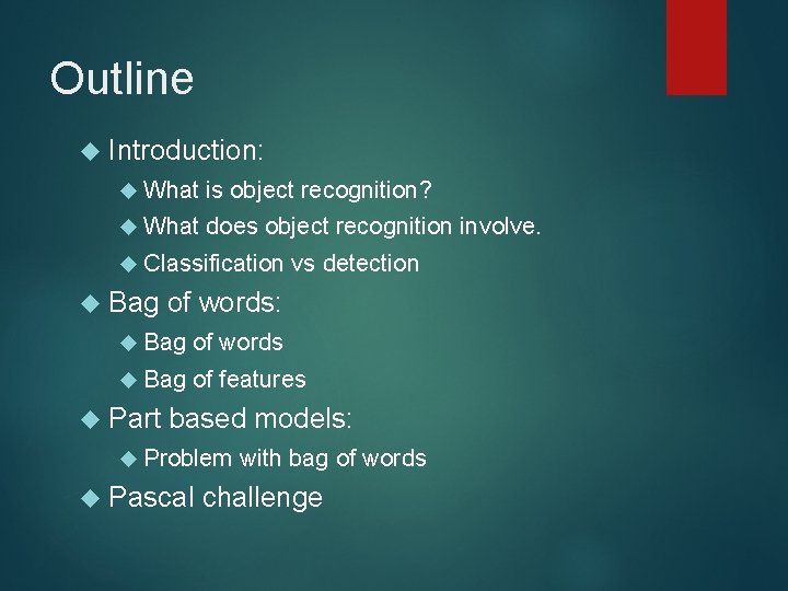 Outline Introduction: What is object recognition? What does object recognition involve. Classification vs detection