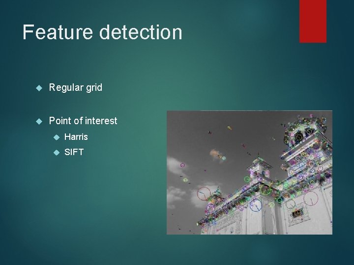 Feature detection Regular grid Point of interest Harris SIFT 