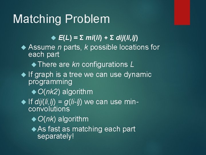Matching Problem E(L) = Σ mi(li) + Σ dij(li, lj) Assume n parts, k