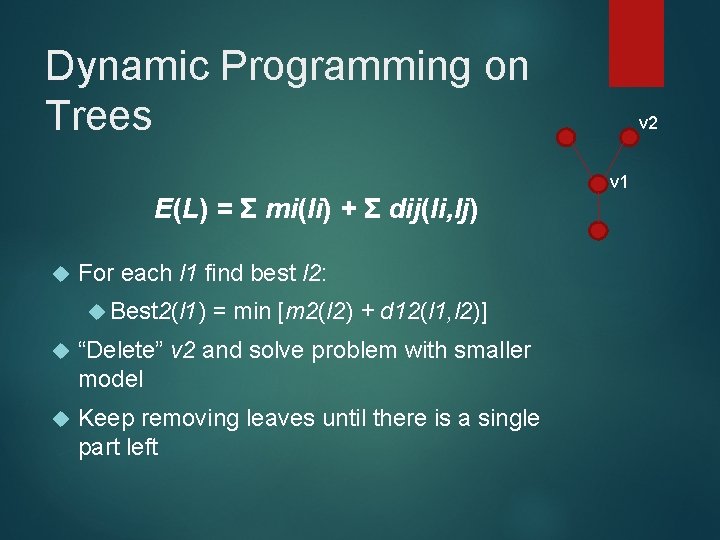 Dynamic Programming on Trees v 2 v 1 E(L) = Σ mi(li) + Σ