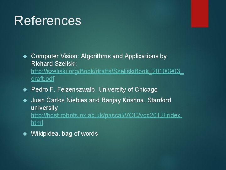 References Computer Vision: Algorithms and Applications by Richard Szeliski: http: //szeliski. org/Book/drafts/Szeliski. Book_20100903_ draft.