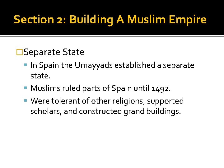 Section 2: Building A Muslim Empire �Separate State In Spain the Umayyads established a