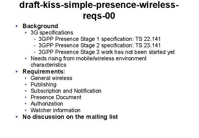 draft-kiss-simple-presence-wirelessreqs-00 • Background • 3 G specifications • 3 GPP Presence Stage 1 specification: