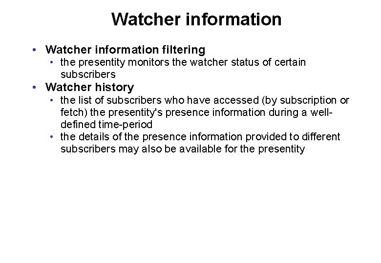 Watcher information • Watcher information filtering • the presentity monitors the watcher status of