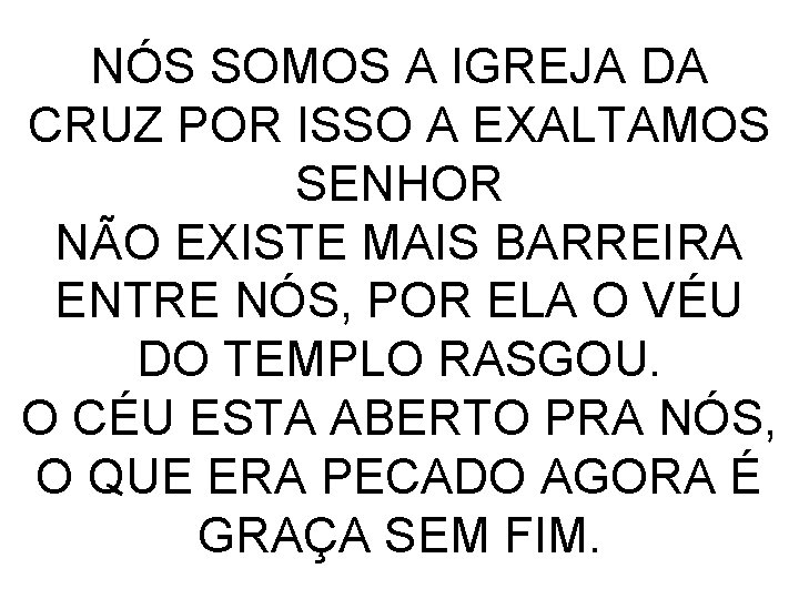 NÓS SOMOS A IGREJA DA CRUZ POR ISSO A EXALTAMOS SENHOR NÃO EXISTE MAIS