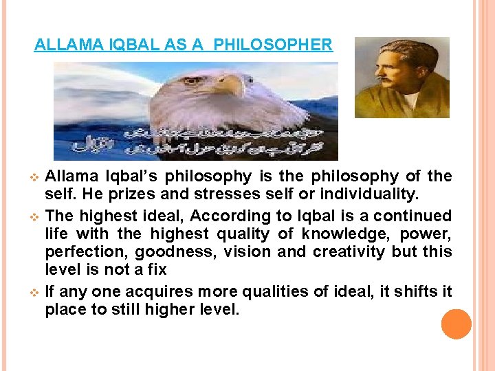 ALLAMA IQBAL AS A PHILOSOPHER Allama Iqbal’s philosophy is the philosophy of the self.