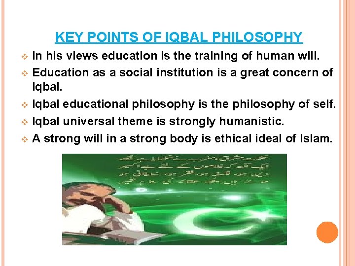 KEY POINTS OF IQBAL PHILOSOPHY In his views education is the training of human