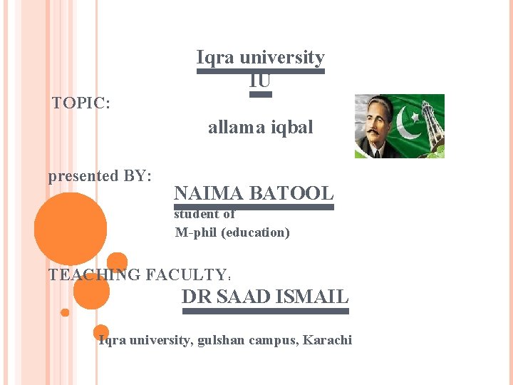 Iqra university IU TOPIC: allama iqbal presented BY: NAIMA BATOOL student of M-phil (education)