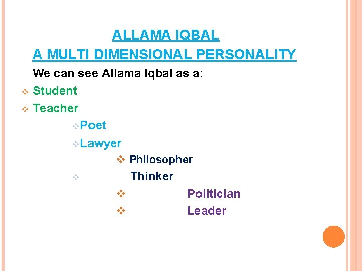 ALLAMA IQBAL A MULTI DIMENSIONAL PERSONALITY We can see Allama Iqbal as a: v