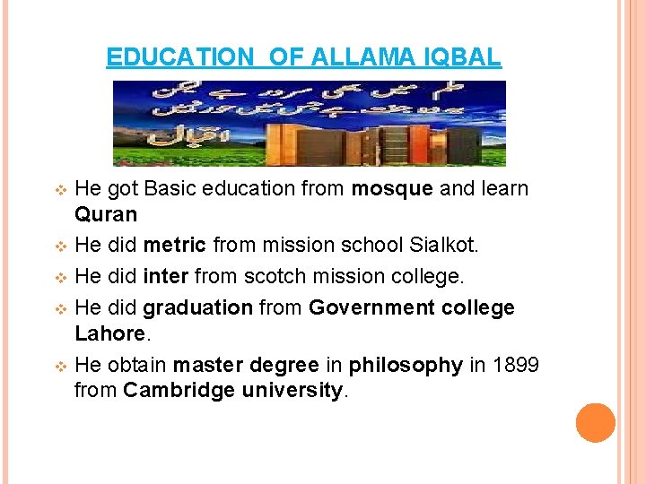 EDUCATION OF ALLAMA IQBAL He got Basic education from mosque and learn Quran v