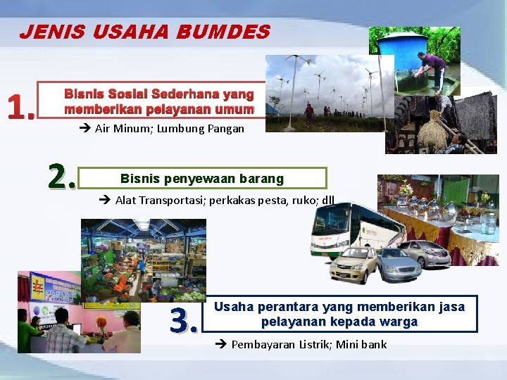 JENIS USAHA BUMDES 1. Bisnis Sosial Sederhana yang memberikan pelayanan umum Air Minum; Lumbung