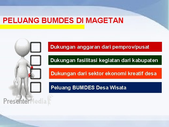 PELUANG BUMDES DI MAGETAN Dukungan anggaran dari pemprov/pusat Dukungan fasilitasi kegiatan dari kabupaten Dukungan