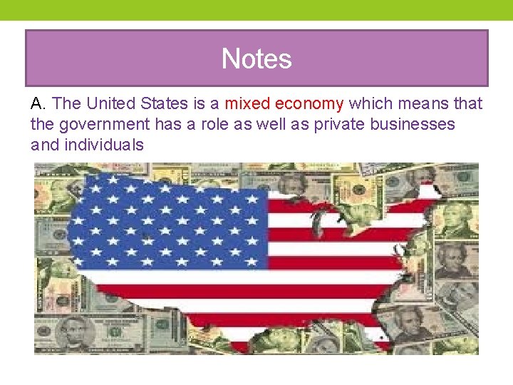 Notes A. The United States is a mixed economy which means that the government