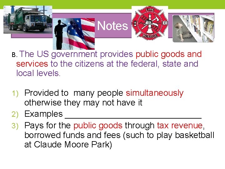 Notes B. The US government provides public goods and services to the citizens at