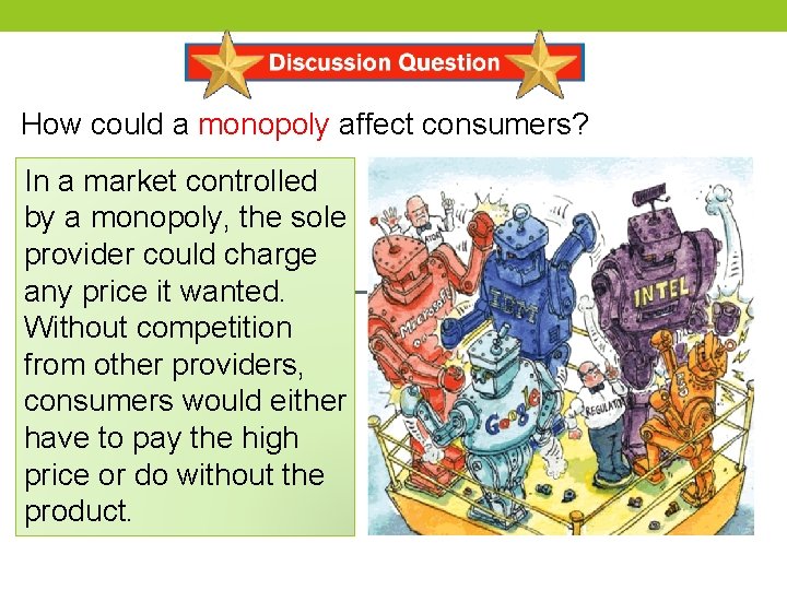 How could a monopoly affect consumers? In a market controlled by a monopoly, the