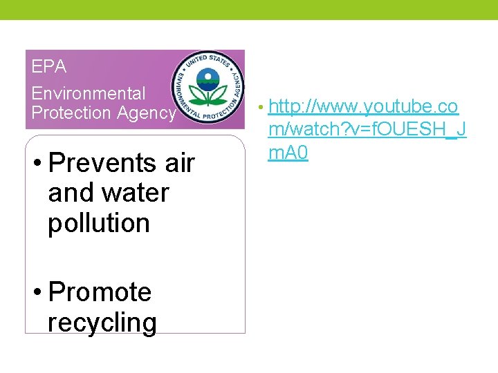 EPA Environmental Protection Agency • Prevents air and water pollution • Promote recycling •
