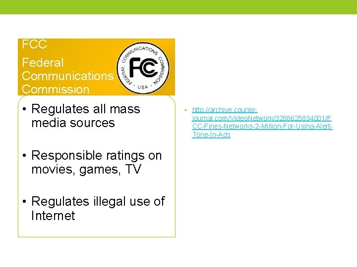 FCC Federal Communications Commission • Regulates all mass media sources • Responsible ratings on