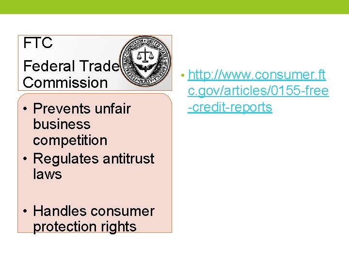 FTC Federal Trade Commission • Prevents unfair business competition • Regulates antitrust laws •