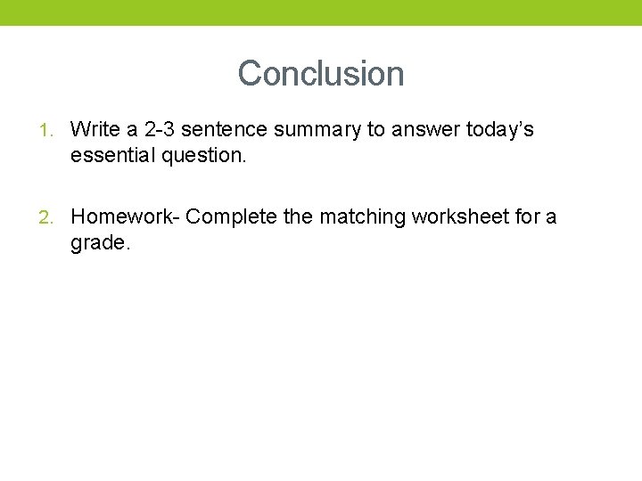 Conclusion 1. Write a 2 -3 sentence summary to answer today’s essential question. 2.
