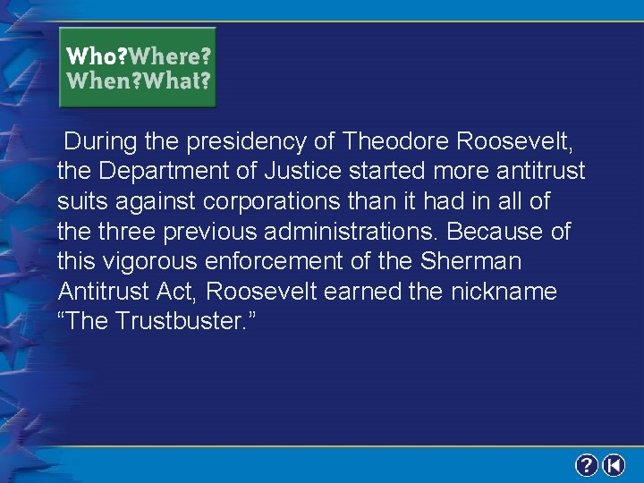 During the presidency of Theodore Roosevelt, the Department of Justice started more antitrust suits