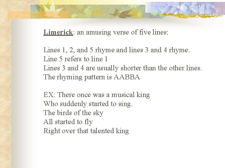 Limerick: an amusing verse of five lines: Lines 1, 2, and 5 rhyme and