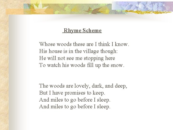 Rhyme Scheme Whose woods these are I think I know. His house is in