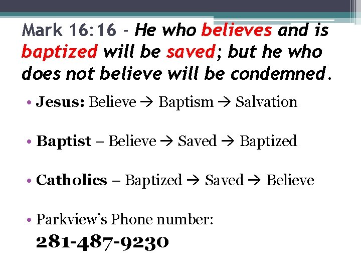 Mark 16: 16 - He who believes and is baptized will be saved; but