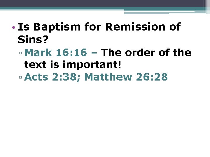  • Is Baptism for Remission of Sins? ▫ Mark 16: 16 – The