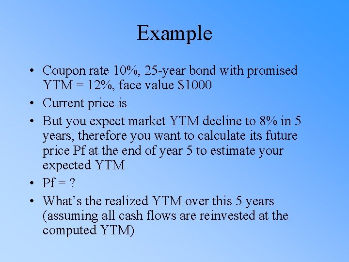 Example • Coupon rate 10%, 25 -year bond with promised YTM = 12%, face