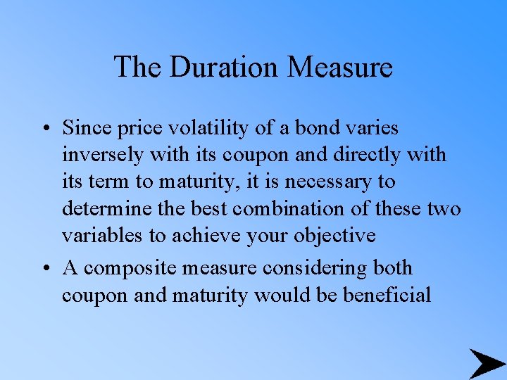 The Duration Measure • Since price volatility of a bond varies inversely with its