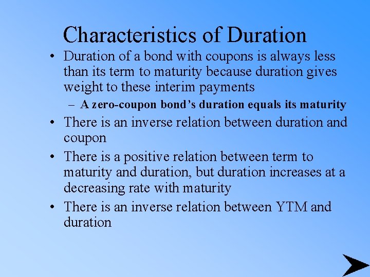 Characteristics of Duration • Duration of a bond with coupons is always less than