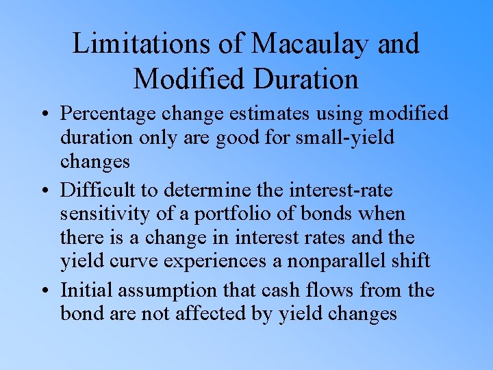 Limitations of Macaulay and Modified Duration • Percentage change estimates using modified duration only